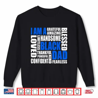 Sweatshirt I Am A Black Dad Affirmations Positive Fatherhood Quote Shirt