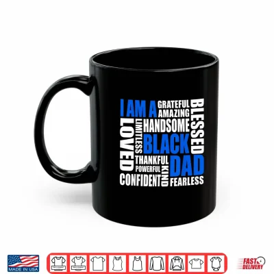 Mug I Am A Black Dad Affirmations Positive Fatherhood Quote Shirt