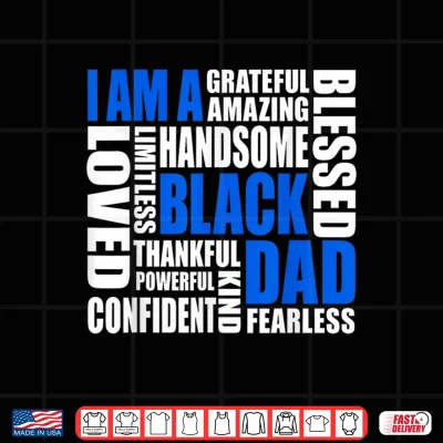 Design I Am A Black Dad Affirmations Positive Fatherhood Quote Shirt