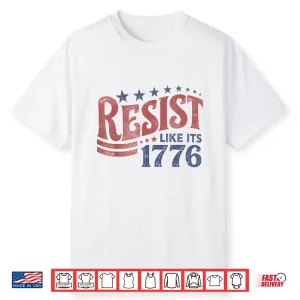 Resist Like Its 1776 Liberal 4Th Of July 250Th Anniversary Shirt