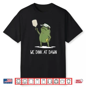 We Dink At Dawn Pickle Ball Funny Frog Meme Shirt
