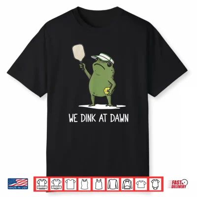 We Dink At Dawn Pickle Ball Funny Frog Meme Shirt