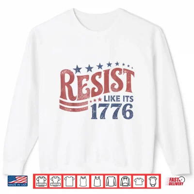 Sweatshirt Resist Like its 1776 Liberal 4th of July 250th Anniversary Shirt