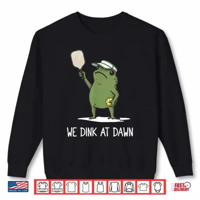 Sweatshirt We Dink At Dawn Pickle Ball Funny Frog Meme Shirt