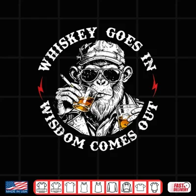 Design Whiskey Goes in Wisdom Comes Out Monkey Funny Whiskey Humor Shirt