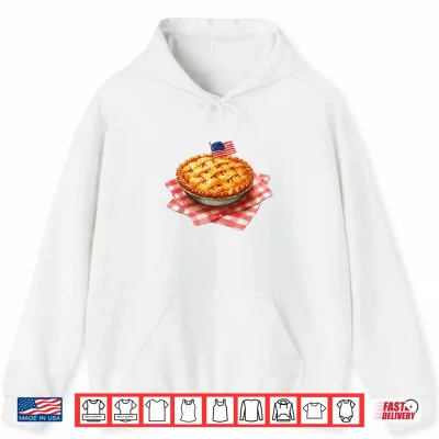 Hoodie 4th of July Apple Pie July 4th Memorial Day American Flag Shirt
