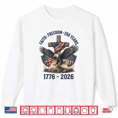 Sweatshirt Faith Freedom 250 Year 1776 2026 Christian 4th of July Eagle Shirt