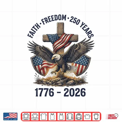 Design Faith Freedom 250 Year 1776 2026 Christian 4th of July Eagle Shirt