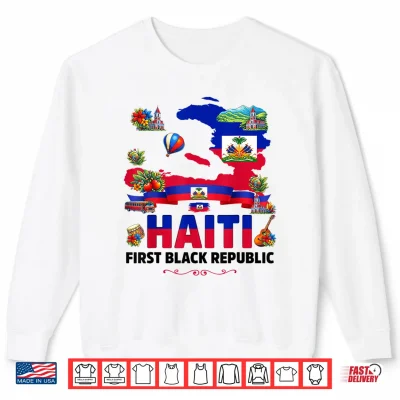 Sweatshirt Haiti First Black Republic Since 1804 Haiti Pride Women Men Shirt