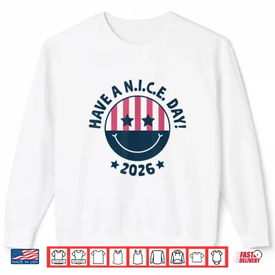 Sweatshirt ICE to Nice Have A N.I.C.E. Day 2026 American Flag Smile Shirt