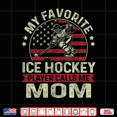 Design My Favorite Ice Hockey Player Calls Me Mom Flag Mothers Day Shirt