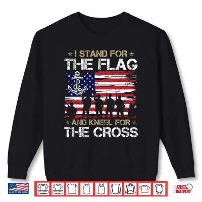 Sweatshirt Stand For Flag And Kneel For Cross US Sailor Memorial Day Shirt