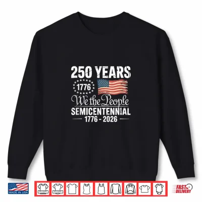 Sweatshirt 250 Years We the People Semicentennial 1776 2026 GraphicFeat Shirt