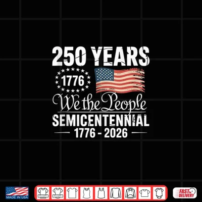 Design 250 Years We the People Semicentennial 1776 2026 GraphicFeat Shirt