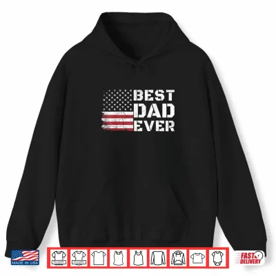 Hoodie Best Dad Ever US American Flag Funny Fathers Day Dad Grandpa Shirt