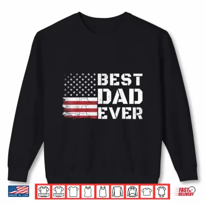 Sweatshirt Best Dad Ever US American Flag Funny Fathers Day Dad Grandpa Shirt