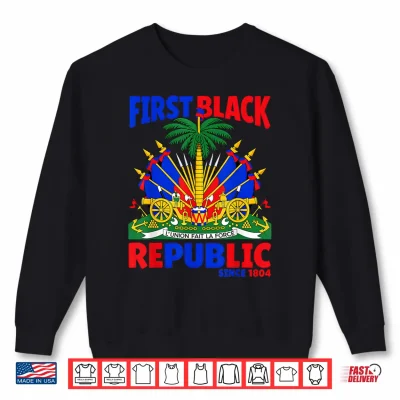Sweatshirt First Black Republic Haitian Flag Day Independence Women Men Shirt