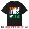Ginger Lives Matter St Patricks Day Irish Flag Redhead Shirt