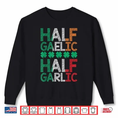 Sweatshirt Half Gaelic Half Garlic St Patricks Day Irish Italian Flag Shirt