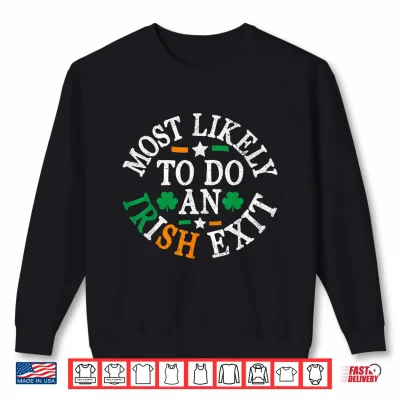 Sweatshirt Most Likely to Do an Irish Exit St Patricks Day Irish Flag Shirt