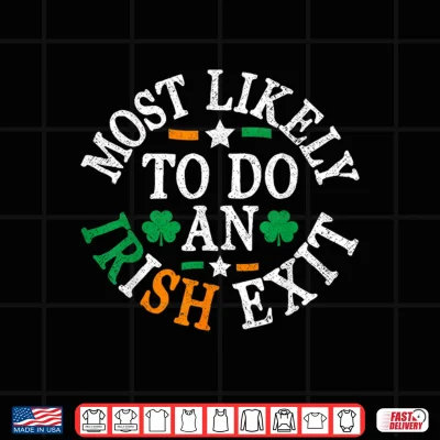Design Most Likely to Do an Irish Exit St Patricks Day Irish Flag Shirt