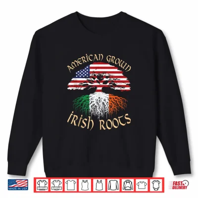 Sweatshirt American Grown Irish Roots US Ireland Flag St Patrick Day Shirt