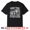 Dad Tax Making Sure Its Not Poison Usa Flag Men Father’S Day Shirt