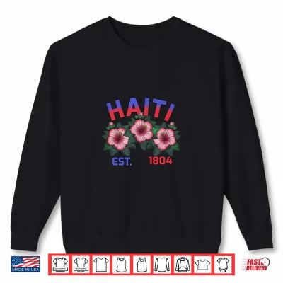 Sweatshirt Haiti Flag Day Haitian Flowers Ayiti 1804 Hibiskus Shirt