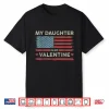 My Daughter Is My Valentine Us Flag Fathers Day Vintage Shirt
