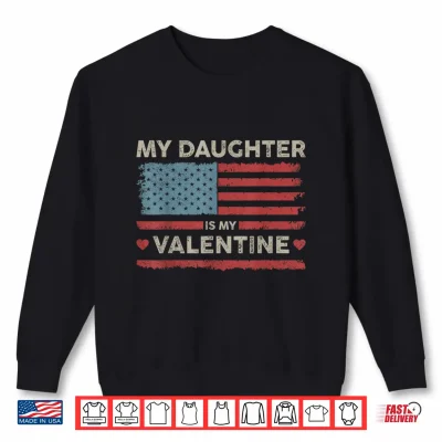 Sweatshirt My Daughter is My Valentine US Flag Fathers Day Vintage Shirt