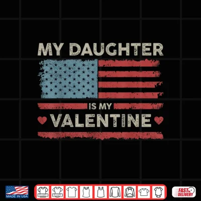 Design My Daughter is My Valentine US Flag Fathers Day Vintage Shirt