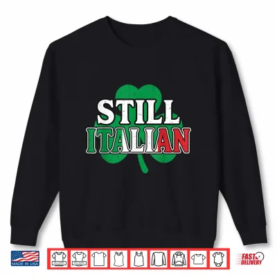 Sweatshirt Still Italian Shamrock Italy Flag Funny St Patrick Day Women Shirt