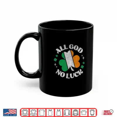 Mug All God No Luck Irish Flag Shamrock Ireland St Patricks Day Shirt