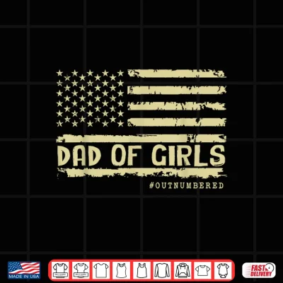 Design Dad of Girls Outnumbered US Flag Fathers Day Daughter Dad Shirt