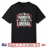 I’M Thankful I’M Not A Liberal American Flag Veterans Day Shirt