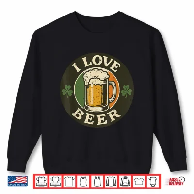 Sweatshirt I Love Beer St Patrick Day Drinking Irish Team Ireland Flag Shirt