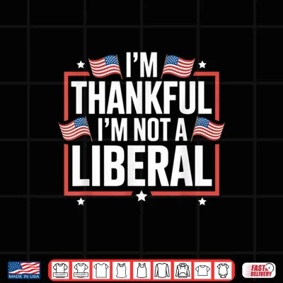 Design Im Thankful Im Not a Liberal American Flag Veterans Day Shirt