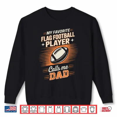 Sweatshirt My Favorite Flag Football Player Calls Me Dad Shirt