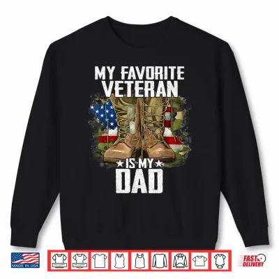 Sweatshirt My Favorite Veteran is My Dad Father Veterans Day Thank You Shirt