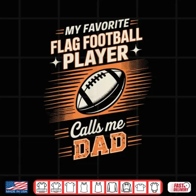 Design My Favorite Flag Football Player Calls Me Dad Shirt