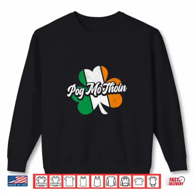 Sweatshirt Pog Mo Thoin Irish Flag Ireland Funny St Patricks Day Shirt