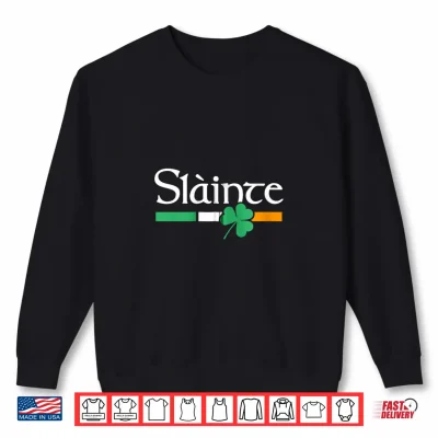 Sweatshirt Slainte Irish flag green shamrock paddys day Gaelic cheers Shirt