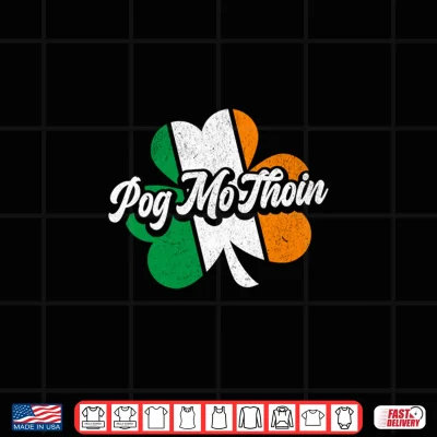 Design Pog Mo Thoin Irish Flag Ireland Funny St Patricks Day Shirt