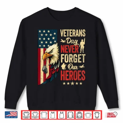 Sweatshirt Veterans Day Never Forget Our Heroes Bald Eagle USA Flag Shirt
