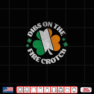 Design Womens Dibs On The Fire Crotch Irish Flag Shamrock St Patricks Day Shirt