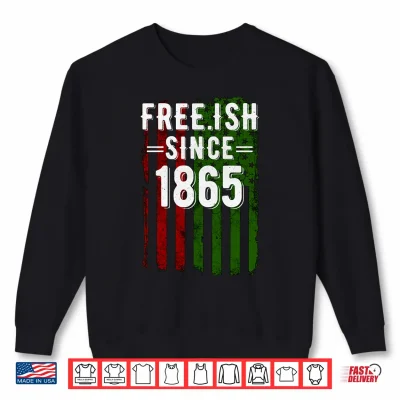 Sweatshirt Free ish Since 1865 Junenth Day Flag Black Pride Shirt