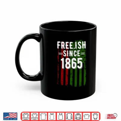 Mug Free ish Since 1865 Junenth Day Flag Black Pride Shirt