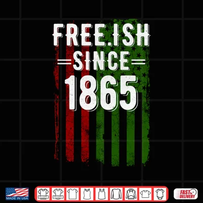 Design Free ish Since 1865 Junenth Day Flag Black Pride Shirt