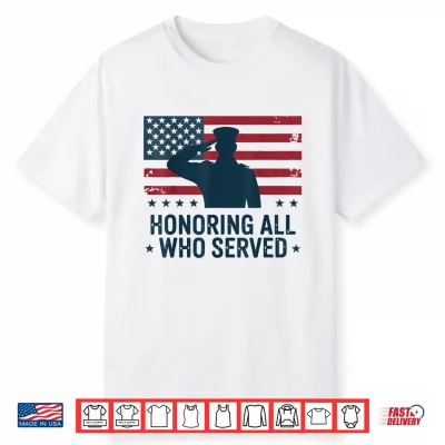 Honoring All Who Served Veterans Day Patriotic Soldier Us Shirt