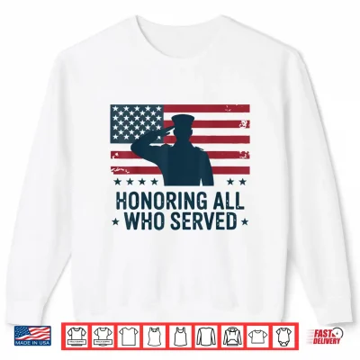 Sweatshirt Honoring All Who Served Veterans Day Patriotic Soldier US Shirt
